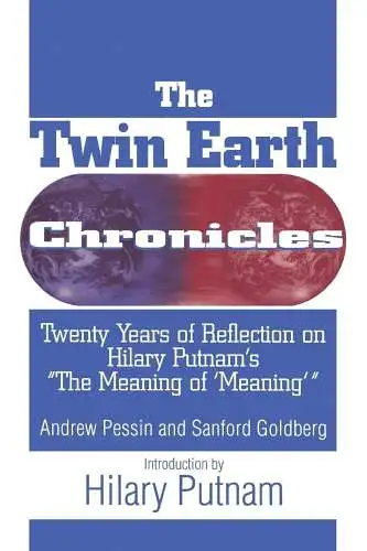 Pessin, Andrew: The Twin Earth Chronicles: Twenty Years of Reflection on Hilary Putnam's the "Meaning of Meaning". 