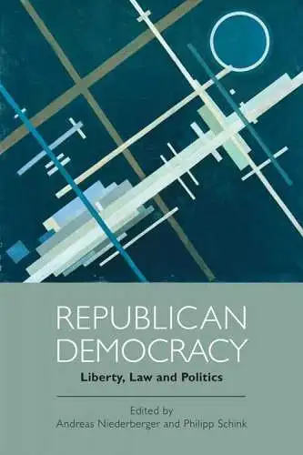 Niederberger, Andreas and Philipp Schink: Republican Democracy: Liberty, Law and Politics. 