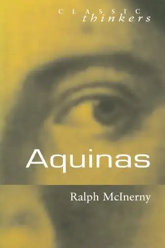 Mcinerny, Ralph: Aquinas (Classic Thinkers). 