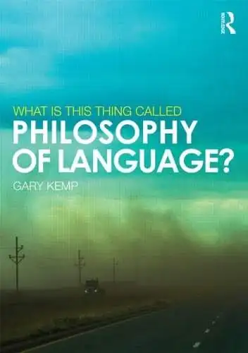 Kemp, Gary: What is this thing called Philosophy of Language?. 