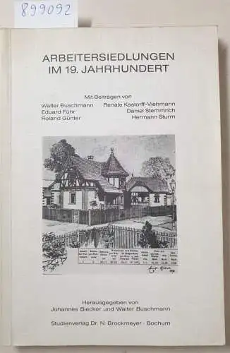 Buschmann, Walter und Johannes (Herausgeber) Biecker: Arbeitersiedlungen im 19. [neunzehnten] Jahrhundert : histor. Entwicklung, Bedeutung u. aktuelles Erhaltungsinteresse. 