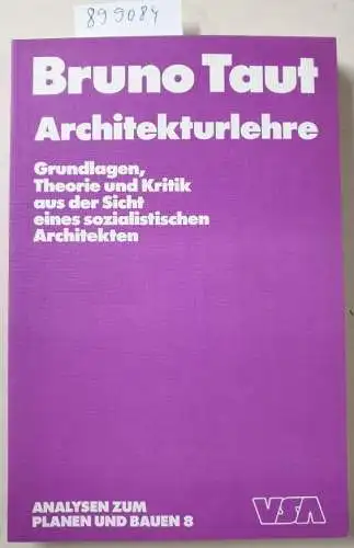 Taut, Bruno: Architekturlehre. Grundlagen, Theorie und Kritik aus der Sicht eines sozialistischen Architekten.(Analysen zum Planen und Bauen 8). 
