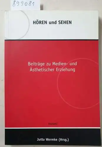 Wermke, Jutta: Hören und Sehen: Beiträge zu Medien- und Ästhetischer Erziehung. 