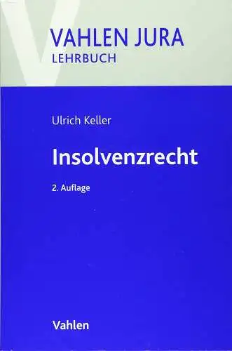 Keller, Ulrich: Insolvenzrecht (Vahlen Jura/Lehrbuch). 