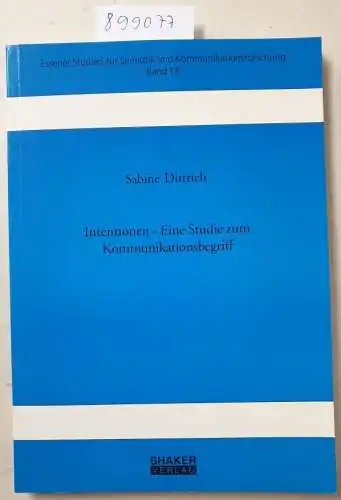 Dittrich, Sabine: Intentionen - Eine Studie zum Kommunikationsbegriff (Essener Studien zur Semiotik und Kommunikationsforschung). 