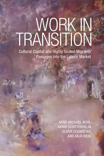 Nohl, Arnd-Michael, Karin Schittenhelm and Oliver Schmidtke: Work in Transition: Cultural Capital and Highly Skilled Migrants' Passages into the Labour Market. 