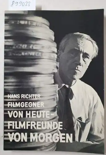 Richter, Hans: Filmgegner von heute - Filmfreunde von morgen. Mit Filmographie im Anhang. 
