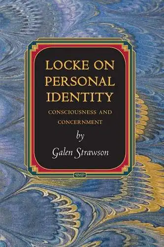 Strawson, Galen: Locke on Personal Identity: Consciousness and Concernment - Updated Edition (Princeton Monographs in Philosophy). 