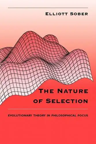 Sober, Elliott: The Nature of Selection: Evolutionary Theory in Philosophical Focus. 