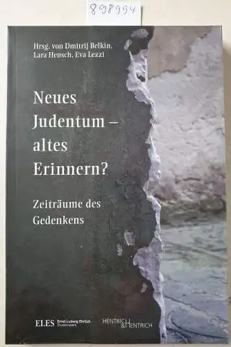 Belkin, Dmitrij, Lara Hensch und Eva Lezzi: Neues Judentum - altes Erinnern?: Zeiträume des Gedenkens (Schriftenreihe des Ernst Ludwig Ehrlich Studienwerks / Herausgegeben von Walter Homolka und Jo Frank). 