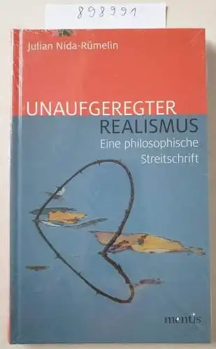 Nida-Rümelin, Julian: Unaufgeregter Realismus: Eine philosophische Streitschrift. 