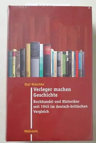 Blaschke, Olaf: Verleger machen Geschichte: Buchhandel und Historiker seit 1945 im deutsch-britischen Vergleich (Moderne Zeit: Neue Forschungen zur Gesellschafts- und Kulturgeschichte des 19. und 20. Jahrhunderts). 