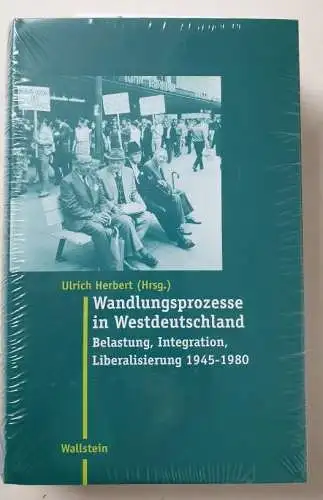 Hg., von Ulrich Herbert: Wandlungsprozesse in Westdeutschland. Belastung, Integration, Liberalisierung 1945 - 1980: Belastung, Integration, Liberalisierung, 1945 bis 1980 ... des 19. und 20. Jahrhunderts). 