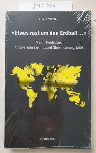 Silvio, Vietta: Etwas rast um den Erdball... . Martin Heidegger: Ambivalente Existenz und Globalisierungskritik. 