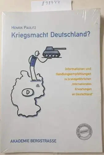 Paulitz, Henrik: Kriegsmacht Deutschland?: Informationen und Handlungsempfehlungen zu brandgefährlichen Internationalen Erwartungen an Deutschland. 