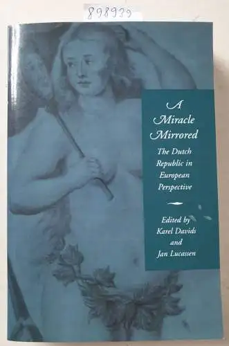 Davids, Karel: A Miracle Mirrored: The Dutch Republic in European Perspective. 