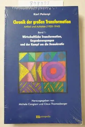 Polanyi, Karl, Michele Cangiani und Claus Thomasberger: Chronik der grossen Transformation. Artikel und Aufsätze (1920-1945) / Wirtschaftliche Transformation, Gegenbewegung und der Kampf um die Demokratie. 