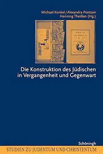 Michael, Konkel, Pontzen Alexandra und Theissen Henning: Die Konstruktion der Jüdischen in Vergangenheit und Gegenwart (Studien zu Judentum und Christentum). 
