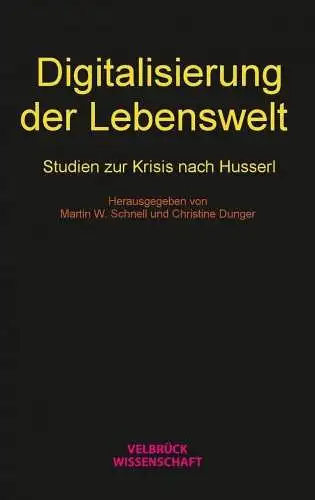 Martin, W. Schnell: Digitalisierung der Lebenswelt: Studien zur Krisis nach Husserl. 