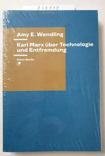 Wendling, Amy E: Karl Marx über Technologie und Entfremdung (Theorie). 