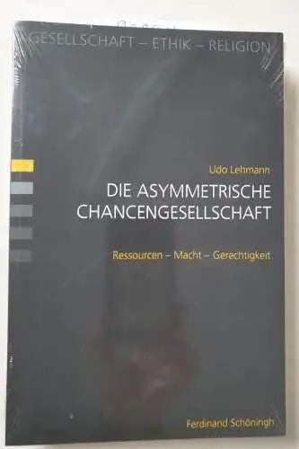 Udo, Lehmann: Die asymmetrische Chancengesellschaft. Ressourcen - Macht - Gerechtigkeit (Gesellschaft - Ethik - Religion). 