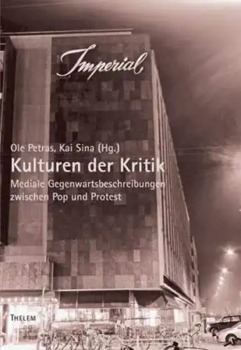 Sina, Kai und Ole Petras: Kulturen der Kritik: Mediale Gegenwartsbeschreibung zwischen Pop und Protest. 