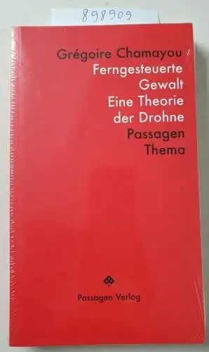 Engelmann, Peter und Grégoire Chamayou: Ferngesteuerte Gewalt: Eine Theorie der Drohne (Passagen Thema). 