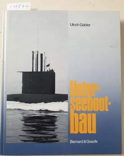 Gabler, Ulrich: Unterseebootbau. 