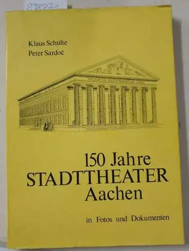 Schulte, Klaus: 150 Jahre Stadttheater Aachen in Fotos und Dokumenten. Mit einem Faksimile. 