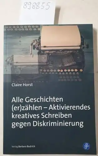 Horst, Claire: Geschichten (er)zählen - aktivierendes kreatives Schreiben gegen Diskriminierung. 