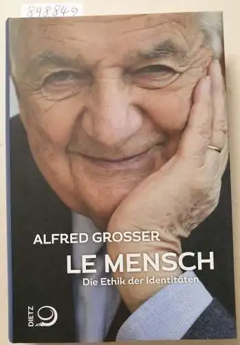 Grosser, Alfred: Le Mensch : Die Ethik der Identitäten : (vom Autor signiertes Exemplar). 