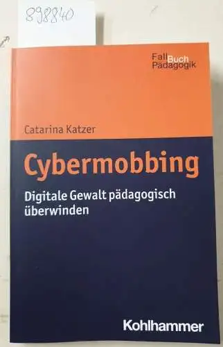 Katzer, Catarina und Armin Castello: Cybermobbing : digitale Gewalt pädagogisch überwinden
 ( = Fallbuch Pädagogik). 