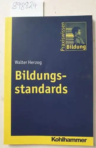 Herzog, Walter: Bildungsstandards : eine kritische Einführung
 Praxiswissen Bildung. 