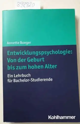 Boeger, Annette: Entwicklungspsychologie: von der Geburt bis zum hohen Alter : ein Lehrbuch für Bachelor-Studierende. 