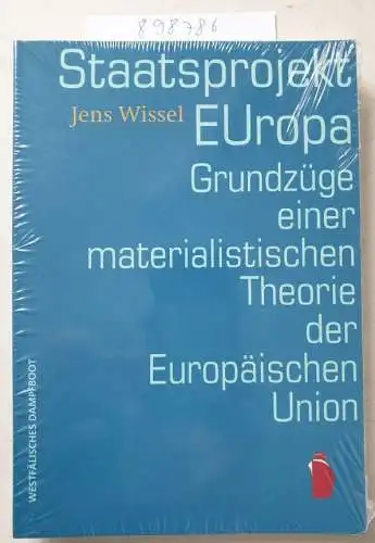 Jens, Wissel: Staatsprojekt EUropa: Grundzüge einer materialistischen Theorie der Europäischen Union. 