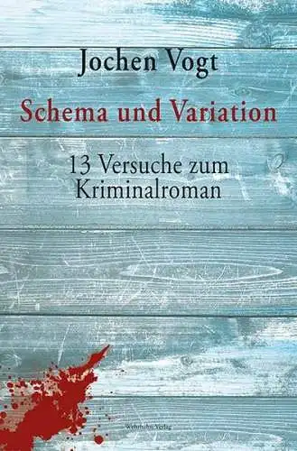 Vogt, Jochen: Schema und Variation: 13 Versuche zum Kriminalroman. 