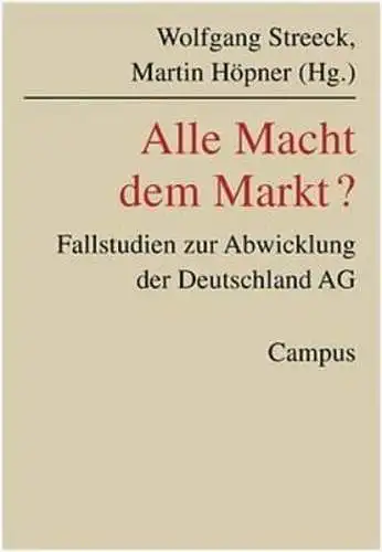 Streeck, Wolfgang und Martin Höpner: Alle Macht dem Markt?: Fallstudien zur Abwicklung der Deutschland AG (Schriften aus dem MPI für Gesellschaftsforschung, 47). 