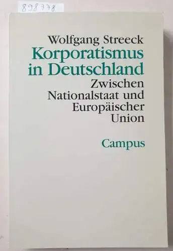 Streeck, Wolfgang: Korporatismus in Deutschland: Zwischen Nationalstaat und Europäischer Union (Theorie und Gesellschaft, 45). 