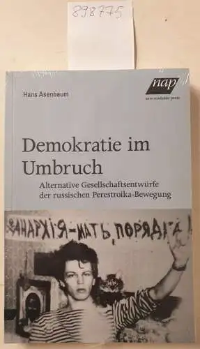 Asenbaum, Hans: Demokratie im Umbruch: Alternative Gesellschaftsentwürfe in der russischen Perestroikabewegung. 