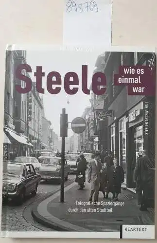 Steeler, Archiv: Steele - wie es einmal war: Fotografische Spaziergänge durch den alten Stadtteil. 