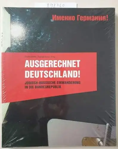 Dimitrij, Belkin und Gross Raphael: Ausgerechnet Deutschland!: Jüdisch-russische Einwanderung in die Bundesrepublik. 