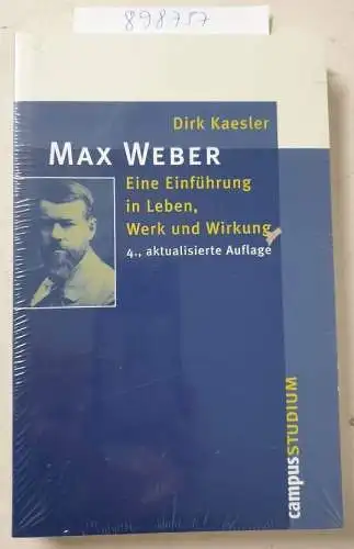 Kaesler, Dirk: Max Weber: Eine Einführung in Leben, Werk und Wirkung (Campus Studium ). 
