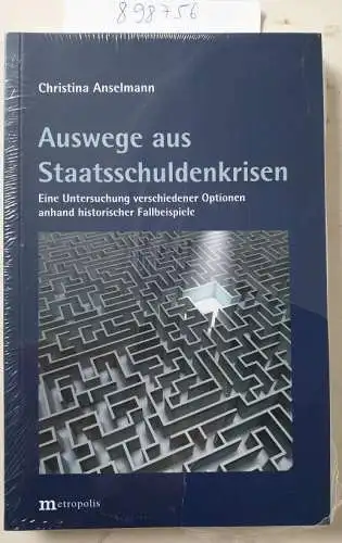 Christina, Anselmann: Auswege aus Staatsschuldenkrisen: Eine Untersuchung verschiedener Optionen anhand historischer Fallbeispiele. 