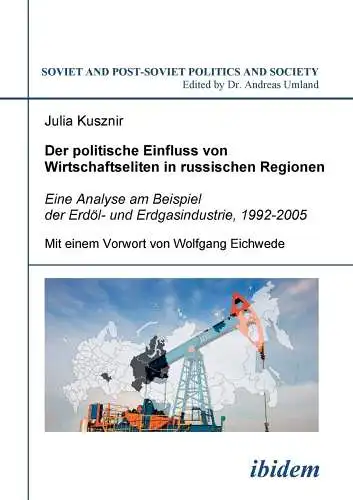 Andreas, Umland und Kusznir Julia: Der politische Einfluss von Wirtschaftseliten in russischen Regionen: Eine Analyse am Beispiel der Erdöl- und Erdgasindustrie, 1992-2005 (Soviet and Post-Soviet Politics and Society 73). 