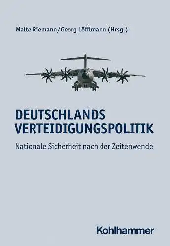 Riemann, Malte und Georg Löfflmann: Deutschlands Verteidigungspolitik: Nationale Sicherheit nach der Zeitenwende. 