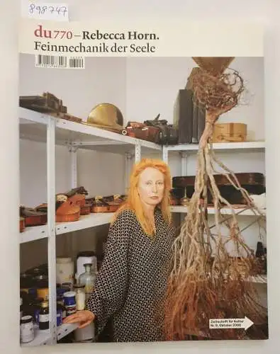 Du Kulturmedien AG (Hrsg.): Du : No. 770 : Oktober 2006 : Rebecca Horn : Feinmechanik der Seele. 