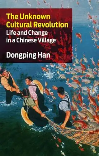 Han, Dongping: The Unknown Cultural Revolution: Life and Change in a Chinese Village. 