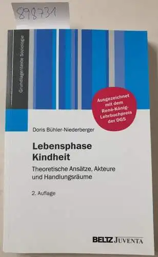 Bühler-Niederberger, Doris: Lebensphase Kindheit: Theoretische Ansätze, Akteure und Handlungsräume (Grundlagentexte Soziologie). 