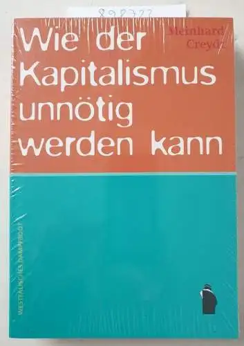 Creydt, Meinhard: Wie der Kapitalismus unnötig werden kann. 
