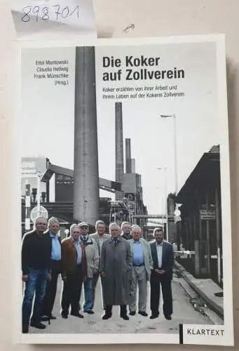 Mantowski, Eitel, Claudia Hellwig und Frank Münschke: Die Koker auf Zollverein : Zollverein-Koker erzählen von ihrer Arbeit und ihrem Leben. 